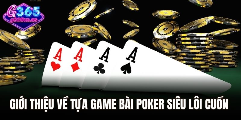 Giới thiệu về tựa game bài Poker siêu lôi cuốn