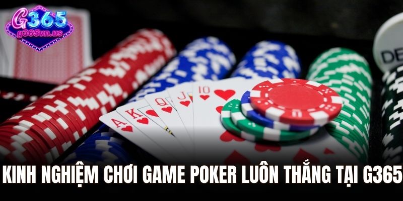 Kinh nghiệm chơi game Poker luôn thắng tại G365