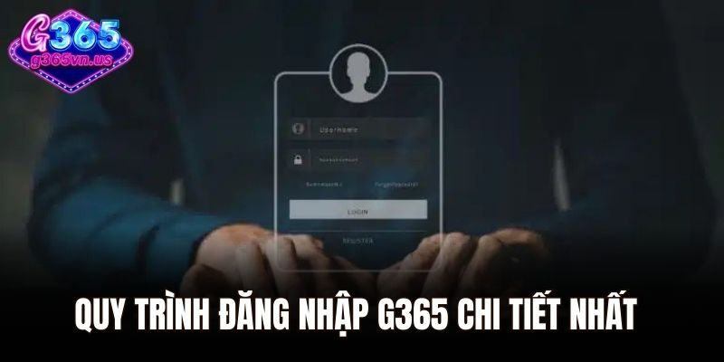 Quy trình Đăng nhập G365 chi tiết nhất