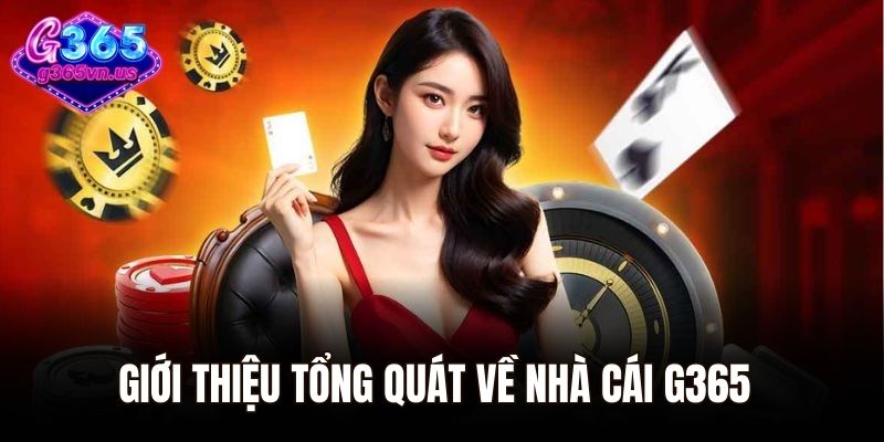 Giới thiệu tổng quát về nhà cái G365