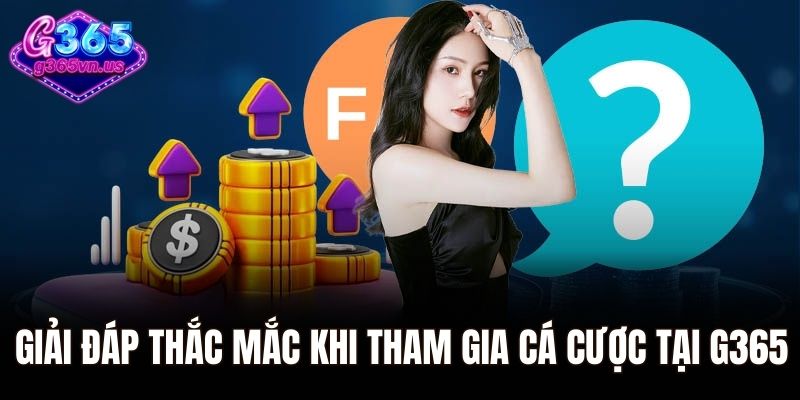 Giải đáp thắc mắc của người chơi khi tham gia cá cược tại G365