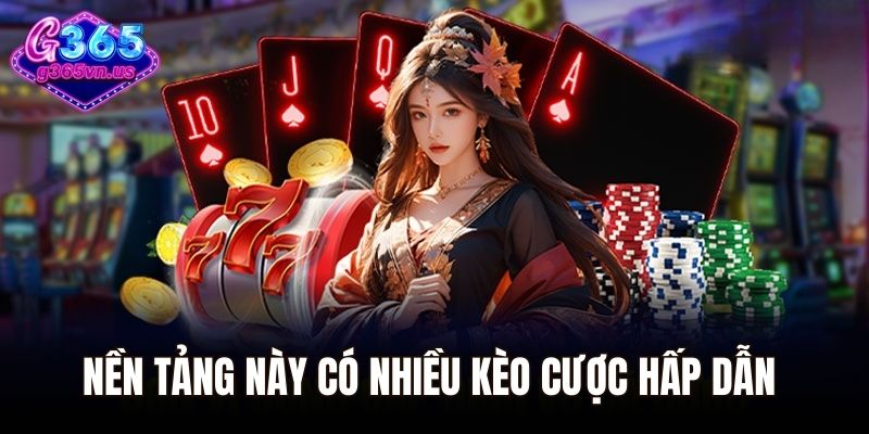 Nền tảng này có nhiều kèo cược với phần thưởng rất hấp dẫn