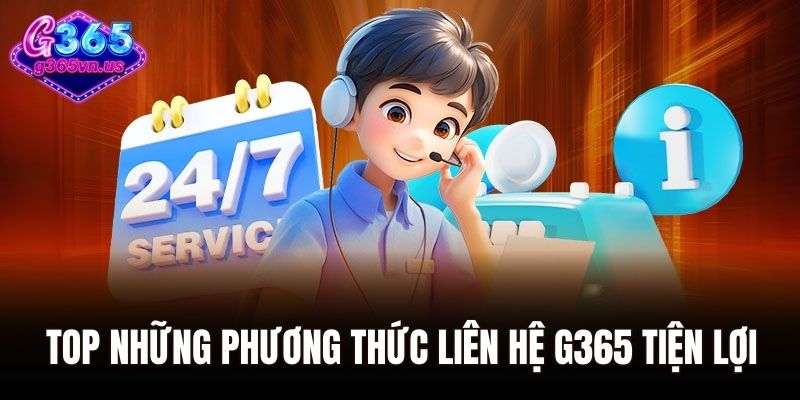 Top những phương thức liên hệ G365 tiện lợi nhất