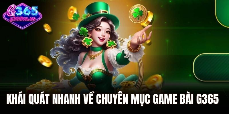 Khái quát nhanh về chuyên mục game bài G365