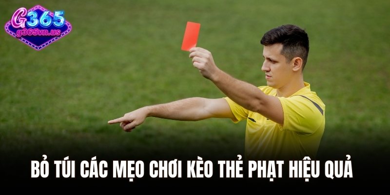 Bỏ túi các mẹo chơi kèo thẻ phạt hiệu quả