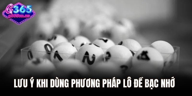 Lưu ý khi dùng phương pháp lô đề bạc nhớ