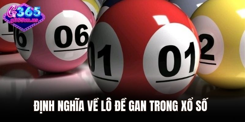 Lô Đề Gan Là Gì? Phương Pháp Chơi Lô Gan Chính Xác Nhất 1 Định nghĩa về lô đề gan trong xổ số