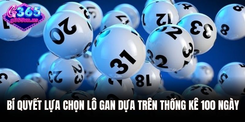 Lô Đề Gan Là Gì? Phương Pháp Chơi Lô Gan Chính Xác Nhất 3 Bí quyết lựa chọn lô gan dựa trên thống kê 100 ngày