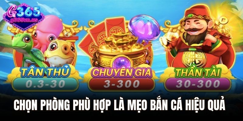 Chọn phòng phù hợp là mẹo bắn cá online hiệu quả