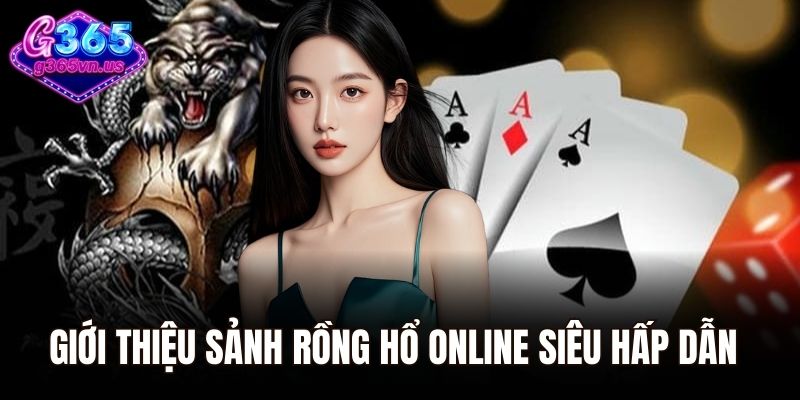 Giới thiệu sảnh rồng hổ online siêu hấp dẫn
