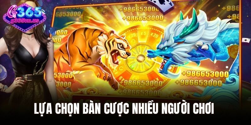 Lựa chọn bàn cược nhiều người sẽ giúp bạn có nhiều kinh nghiệm