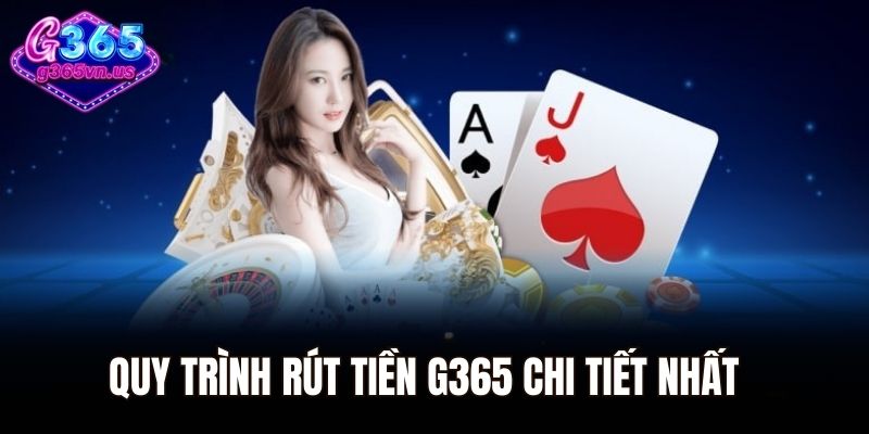 Quy trình Rút tiền G365 chi tiết nhất cho người mới