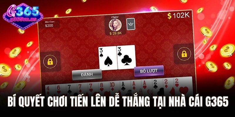 Bí quyết chơi tiến lên dễ thắng tại nhà cái G365