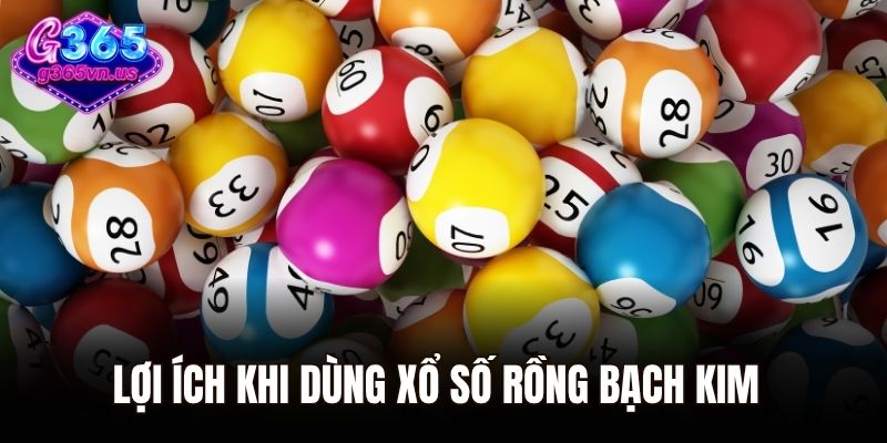 Lợi ích khi dùng xổ số Rồng Bạch Kim